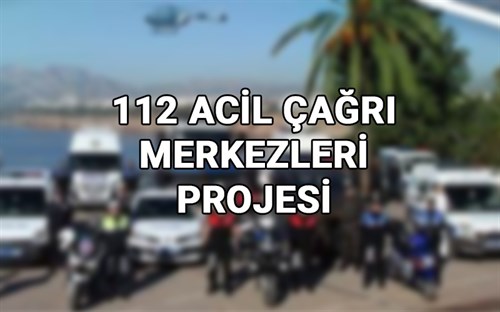 112 Acil Çağrı Merkezleri Projesi